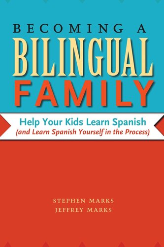 Becoming A Bilingual Family Help Your Kids Learn Spanish And Learn Spanish Yourself In The Process Stephen Marks Jeffrey Marks