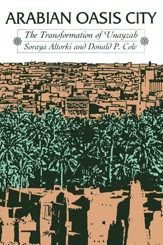 Arabian Oasis City The Transformation Of Unayzah Soraya Altorki Donald P Cole
