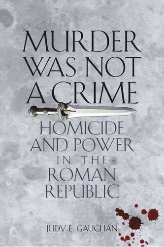 Murder Was Not A Crime Homicide And Power In The Roman Republic Judy E Gaughan