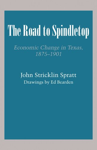 The Road To Spindletop Economic Change In Texas 18751901 John Stricklin Spratt Ed Bearden