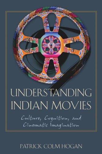 Understanding Indian Movies Culture Cognition And Cinematic Imagination Patrick Colm Hogan