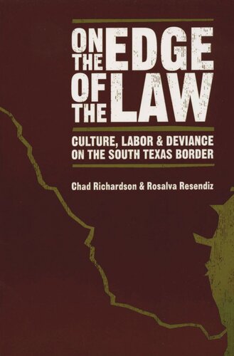 On The Edge Of The Law Culture Labor And Deviance On The South Texas Border Chad Richardson Rosalva Resendiz