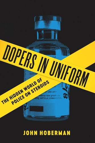 Dopers In Uniform The Hidden World Of Police On Steroids John Hoberman
