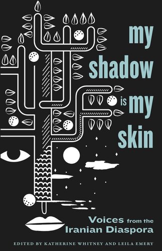 My Shadow Is My Skin Voices From The Iranian Diaspora Katherine Whitney Editor Leila Emery Editor