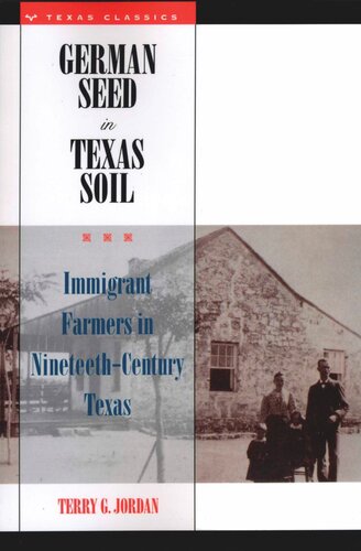 German Seed In Texas Soil Immigrant Farmers In Nineteenthcentury Texas Terry G Jordan