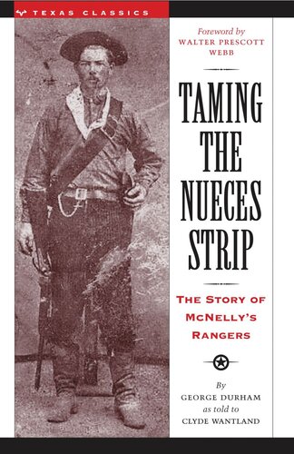 Taming The Nueces Strip The Story Of Mcnellys Rangers George Durham Clyde Wantland