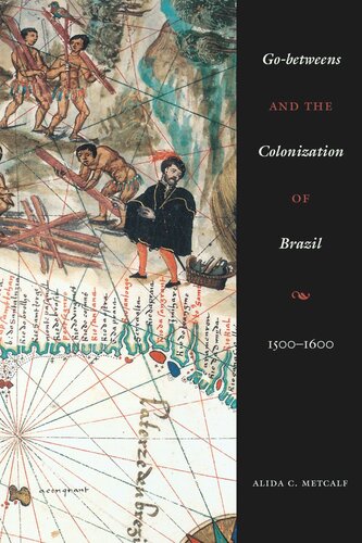 Gobetweens And The Colonization Of Brazil 15001600 Alida C Metcalf