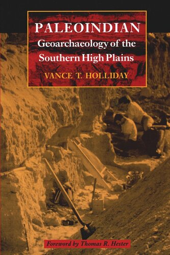 Paleoindian Geoarchaeology Of The Southern High Plains Vance T Holliday Thomas R Hester