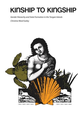 Kinship To Kingship Gender Hierarchy And State Formation In The Tongan Islands Christine Ward Gailey