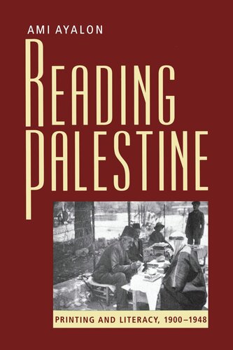 Reading Palestine Printing And Literacy 19001948 Ami Ayalon