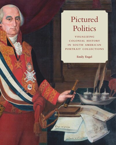 Pictured Politics Visualizing Colonial History In South American Portrait Collections Emily Engel