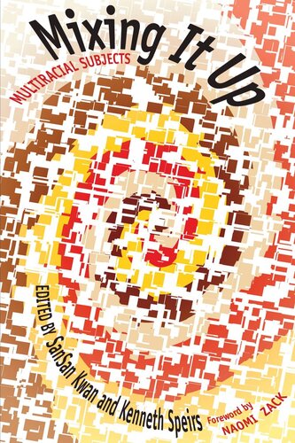 Mixing It Up Multiracial Subjects Sansan Kwan Editor Kenneth Speirs Editor Naomi Zack Editor