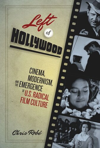 Left Of Hollywood Cinema Modernism And The Emergence Of Us Radical Film Culture Chris Rob