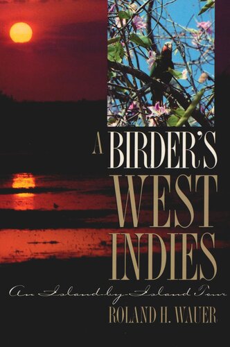 A Birders West Indies An Islandbyisland Tour Roland H Wauer Bradford C Northrup Paul Butler Mimi Hoppe Wolf