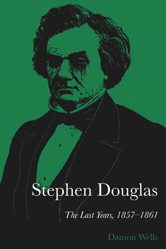 Stephen Douglas The Last Years 18571861 Damon Wells