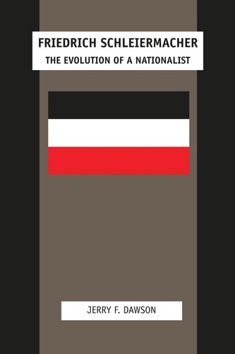 Friedrich Schleiermacher The Evolution Of A Nationalist Jerry F Dawson
