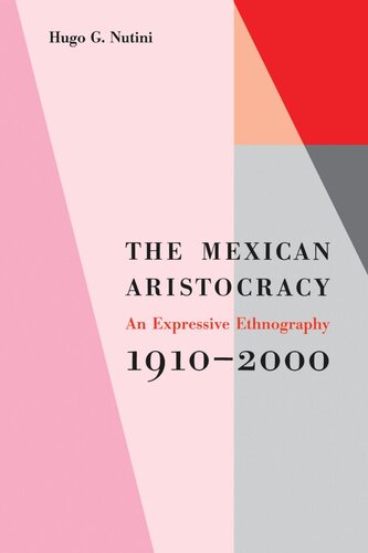 The Mexican Aristocracy An Expressive Ethnography 19102000 Hugo G Nutini