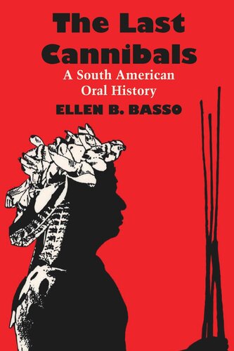 The Last Cannibals A South American Oral History Ellen B Basso