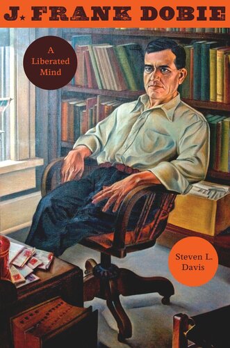 J Frank Dobie A Liberated Mind Steven L Davis
