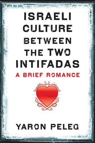 Israeli Culture Between The Two Intifadas A Brief Romance Yaron Peleg