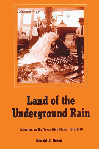 Land Of The Underground Rain Irrigation On The Texas High Plains 19101970 Donald E Green