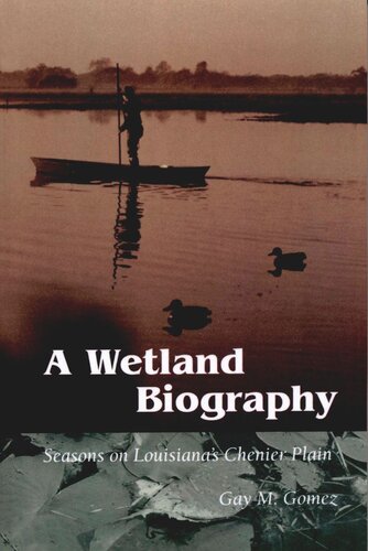 A Wetland Biography Seasons On Louisianas Chenier Plain Gay M Gomez