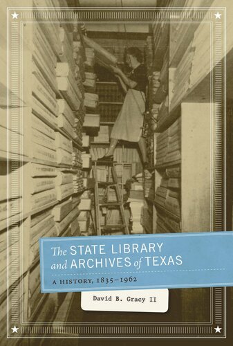 The State Library And Archives Of Texas A History 18351962 David B Gracy