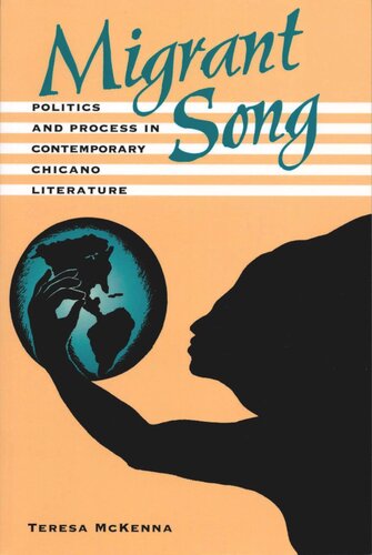 Migrant Song Politics And Process In Contemporary Chicano Literature Teresa Mckenna