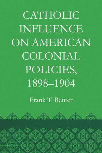 Catholic Influence On American Colonial Policies 18981904 Frank T Reuter