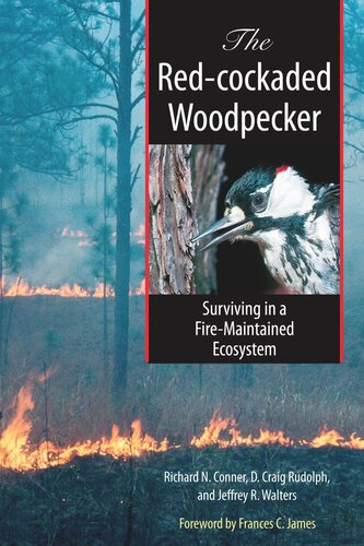The Redcockaded Woodpecker Surviving In A Firemaintained Ecosystem Richard Conner D Craig Rudolph Jeffrey R Walters