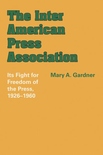 The Inter American Press Association Its Fight For Freedom Of The Press 19261960 Mary A Gardner