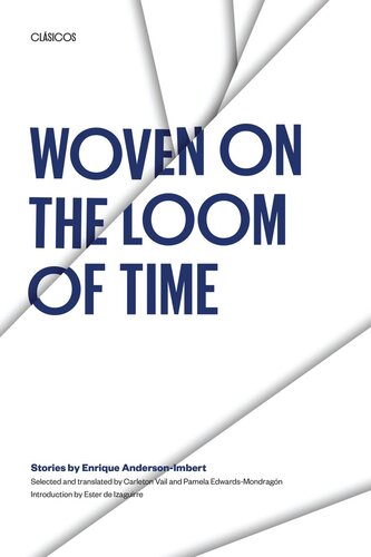 Woven On The Loom Of Time Stories By Enrique Andersonimbert Enrique Andersonimbert Ester De Izaguirre Carleton Vail Pamela Edwardsmondragn