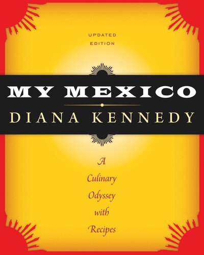 My Mexico A Culinary Odyssey With Recipes Diana Kennedy