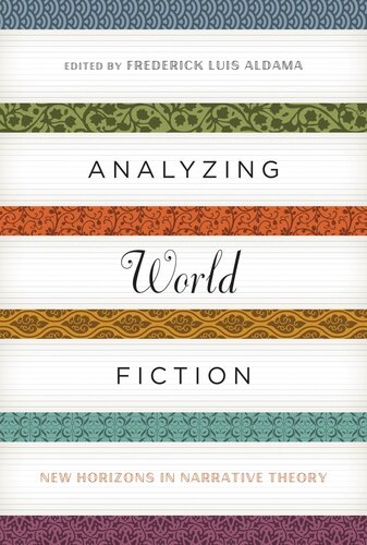 Analyzing World Fiction New Horizons In Narrative Theory Frederick Luis Aldama Editor