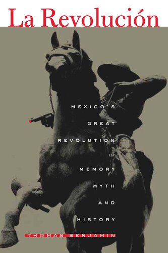 La Revolucin Mexicos Great Revolution As Memory Myth And History Thomas Benjamin