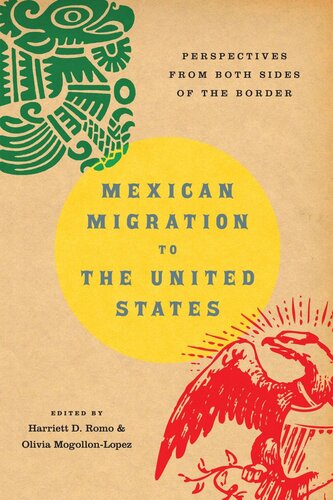 Mexican Migration To The United States Perspectives From Both Sides Of The Border Harriett D Romo Editor Olivia Mogollonlopez Editor