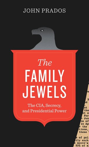 The Family Jewels The Cia Secrecy And Presidential Power John Prados