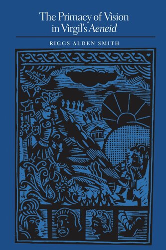 The Primacy Of Vision In Virgils Aeneid Riggs Alden Smith
