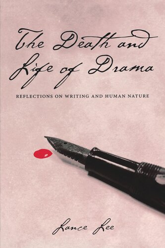 The Death And Life Of Drama Reflections On Writing And Human Nature Lance Lee