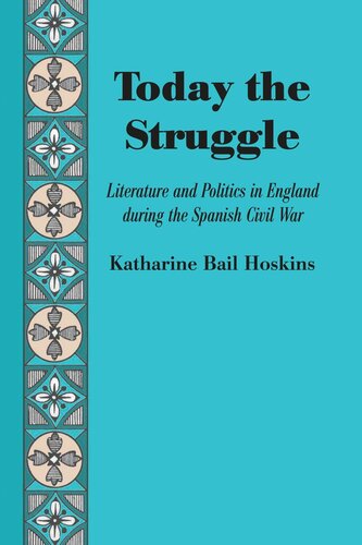Today The Struggle Literature And Politics In England During The Spanish Civil War Katharine Bail Hoskins