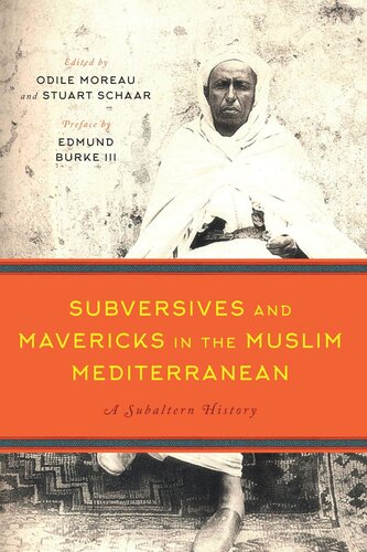 Subversives And Mavericks In The Muslim Mediterranean A Subaltern History Odile Moreau Editor Stuart Schaar Editor Edmund Burke Editor