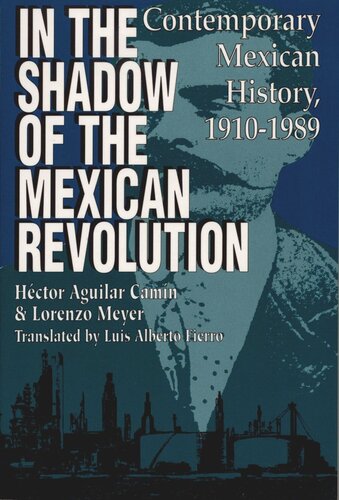 In The Shadow Of The Mexican Revolution Contemporary Mexican History 19101989 Hctor Aguilar Camn Lorenzo Meyer Luis Alberto Fierro
