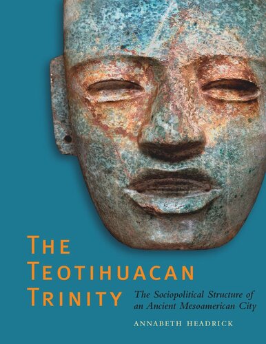 The Teotihuacan Trinity The Sociopolitical Structure Of An Ancient Mesoamerican City William And Bettye Nowlin 1st Edition Annabeth Headrick