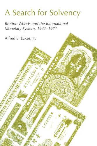A Search For Solvency Bretton Woods And The International Monetary System 19411971 Alfred E Eckes