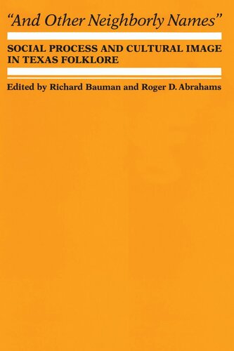 And Other Neighborly Names Social Process And Cultural Image In Texas Folklore Richard Bauman Editor Roger D Abrahams Editor
