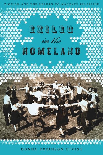 Exiled In The Homeland Zionism And The Return To Mandate Palestine Donna Robinson Divine