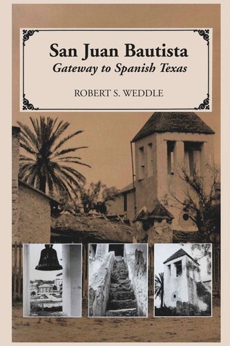 San Juan Bautista Gateway To Spanish Texas Robert S Weddle
