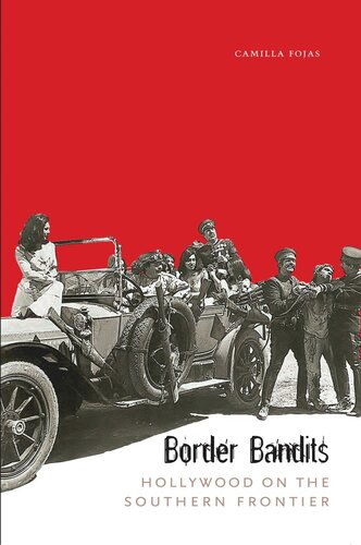 Border Bandits Hollywood On The Southern Frontier Camilla Fojas