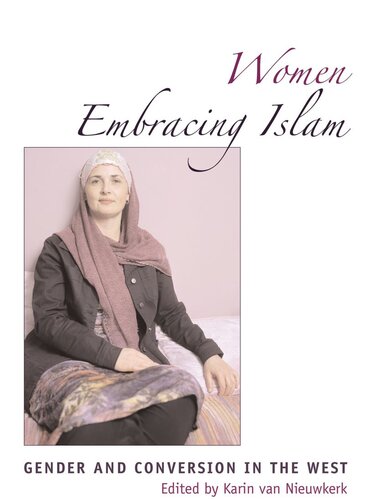 Women Embracing Islam Gender And Conversion In The West Karin Van Nieuwkerk Editor