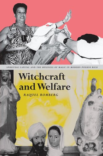Witchcraft And Welfare Spiritual Capital And The Business Of Magic In Modern Puerto Rico Raquel Romberg